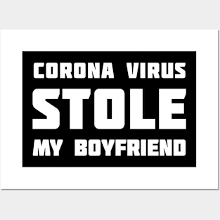 Corona Virus Stole My Boyfriend Posters and Art